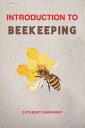 INTRODUCTION TO BEEKEEPING Your Beginner's Handbook to the World of Beekeeping (...