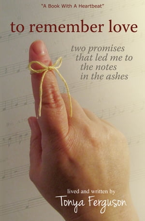 to remember love two promises that led me to the notes in the ashesŻҽҡ[ Tonya Ferguson ]