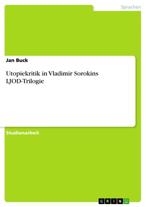 Utopiekritik in Vladimir Sorokins LJOD-Trilogie