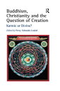 Buddhism, Christianity and the Question of Creation Karmic or Divine?