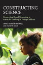 Constructing Science Connecting Causal Reasoning to Scientific Thinking in Young Children