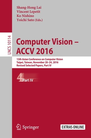 Computer Vision ? ACCV 2016 13th Asian Conference on Computer Vision, Taipei, Taiwan, November 20-24, 2016, Revised Selected Papers, Part IVŻҽҡ