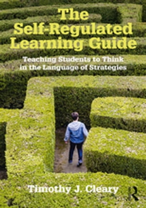 The Self-Regulated Learning Guide Teaching Students to Think in the Language of Strategies