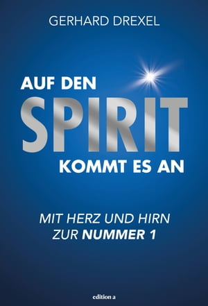 Auf den Spirit kommt es an Mit Herz und Hirn zur Nummer 1Żҽҡ[ Gerhard Drexel ]