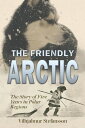 ŷKoboŻҽҥȥ㤨The Friendly Arctic: The Story of Five Years in Polar RegionsŻҽҡ[ Vilhjalmur Stefansson ]פβǤʤ132ߤˤʤޤ