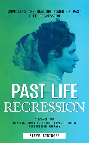 ŷKoboŻҽҥȥ㤨Past Life Regression: Unveiling the Healing Power of Past Life Regression (Discover the Healing Power of Future Lives Through Progression TherapyŻҽҡ[ Steve Stringer ]פβǤʤ442ߤˤʤޤ