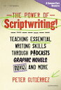 The Power of Scriptwriting ーTeaching Essential Writing Skills through Podcasts, Graphic Novels, Movies, and More【電子書籍】 Peter Guti rrez