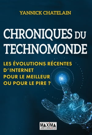 Chroniques du technomonde Les ?volutions r?centes d'internet : pour le meilleur ou pour le pire ?