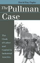 The Pullman Case The Clash of Labor and Capital in Industrial America【電子書籍】[ Dav...