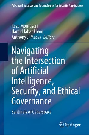 Navigating the Intersection of Artificial Intelligence, Security, and Ethical Governance Sentinels of Cyberspace【電子書籍】
