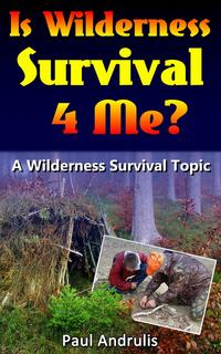 Is Wilderness Survival 4 Me?A Wilderness Survival Topic, #1【電子書籍】[ Paul Andrulis ]