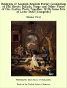 Reliques of Ancient English Poetry: Consisting of Old Heroic Ballads, Songs and Other Pieces of Our Earlier Poets Together With Some Few of Later Date (Complete)【電子書籍】 Thomas Percy