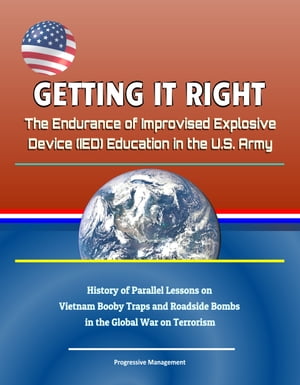 ŷKoboŻҽҥȥ㤨Getting it Right: The Endurance of Improvised Explosive Device (IED Education in the U.S. Army - History of Parallel Lessons on Vietnam Booby Traps and Roadside Bombs in the Global War on TerrorismŻҽҡ[ Progressive Management ]פβǤʤ849ߤˤʤޤ