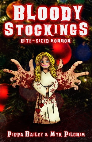 Bloody Stockings: Bite-sized Horror for Christmas Bite-sized Horror, #2【電子書籍】[ Pippa Baile..
