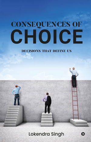 Consequences of Choice Decisions That Define UsŻҽҡ[ Lokendra Singh ...