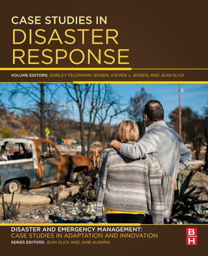 Case Studies in Disaster Response Disaster and Emergency Management: Case Studies in Adaptation and Innovation series【電子書籍】
