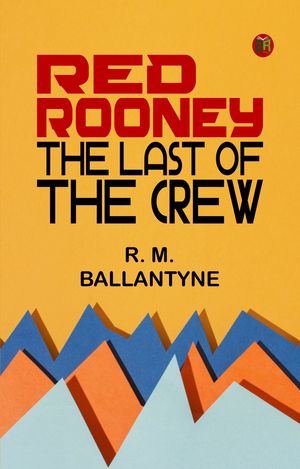 Red Rooney: The Last of the CrewŻҽҡ[ R. M. Ballantyne ]