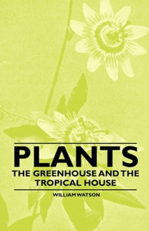 Plants - The Greenhouse and the Tropical HouseŻҽҡ[ William Watson ]