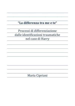 “La differenza tra me e te” Processi di differenziazione dalle identificazioni traumatiche nel caso di Harry