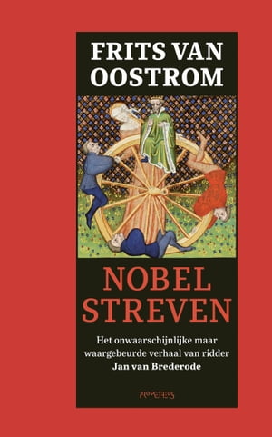 Nobel streven het onwaarschijnlijke maar waargebeurde verhaal van ridder Jan van Brederode【電子書籍】[ Frits van Oostrom ]