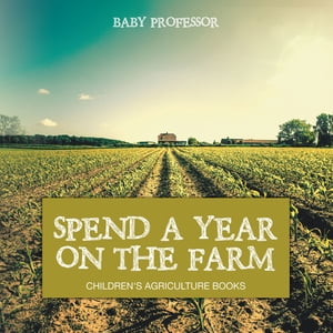 Spend a Year on the Farm - Children's Agriculture BooksŻҽҡ[ Baby Professor ]