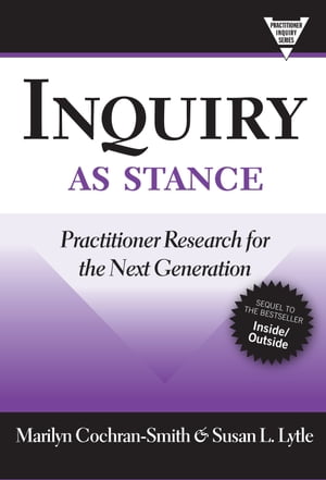 Inquiry as Stance Practitioner Research for the Next GenerationŻҽҡ[ Marilyn Cochran-Smith ]