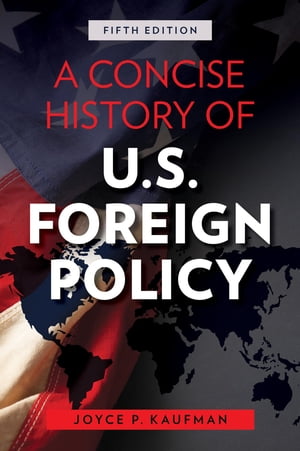 A Concise History of U.S. Foreign PolicyŻҽҡ[ Joyce P. Kaufman, Whittier College ]