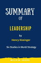 Summary of Leadership By Henry Kissinger: Six Studies in World Strategy【電子書籍】 Willie M. Joseph