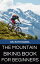 THE MOUNTAIN BIKING BOOK FOR BEGINNERS Unleash Your Inner Trailblazer and Conquer the Wild TerrainŻҽҡ[ Dr. Ruth Daniel ]