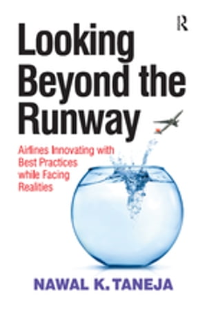 楽天楽天Kobo電子書籍ストアLooking Beyond the Runway Airlines Innovating with Best Practices while Facing Realities【電子書籍】[ Nawal K. Taneja ]
