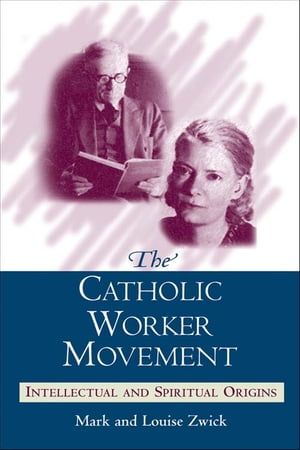 Catholic Worker Movement, The: Intellectual and Spiritual Origins