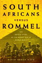 South Africans versus Rommel The Untold Story of the Desert War in World War II【...