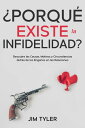 ?Porqu? Existe la Infidelidad?: Descubre las Causas, Motivos y Circunstancias detr?s de los Enga?os en las Relaciones