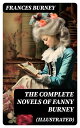 The Complete Novels of Fanny Burney (Illustrated) Victorian Classics, Including Evelina, Cecilia, Camilla The Wanderer, With Author 039 s Biography【電子書籍】 Frances Burney