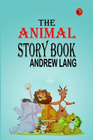 The Animal Story Book【電子書籍】[ Andrew Lang ]