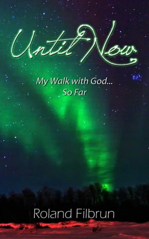 Until Now: My Walk with God... So Far