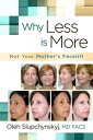 Why Less Is More Not Your Mother's Facelift【電子書籍】[ Oleh Slupchynskyj, MD FACS ]