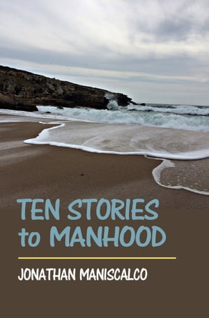Ten Stories to Manhood: Short Stories