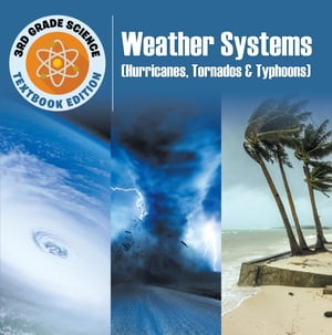 3rd Grade Science: Weather Systems (Hurricanes, Tornadoes & Typhoons) | Textbook Edition