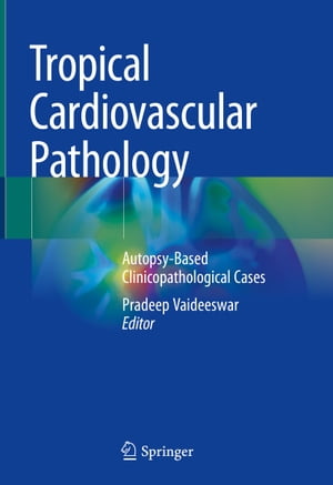 Tropical Cardiovascular Pathology Autopsy-Based Clinicopathological Cases【電子書籍】
