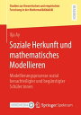 Soziale Herkunft und mathematisches Modellieren Modellierungsprozesse sozial benachteiligter und beg?nstigter Sch?ler:innen