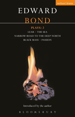 Bond Plays: 2 Lear The Sea Narrow Road to the Deep North Black Mass Passion【電子書籍】 Mr Edward Bond