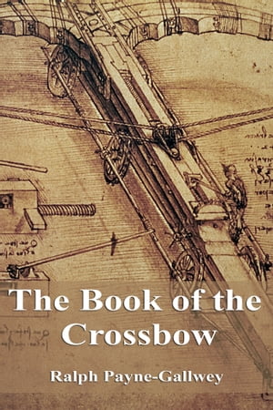 The Book of the Crossbow【電子書籍】[ Ralp