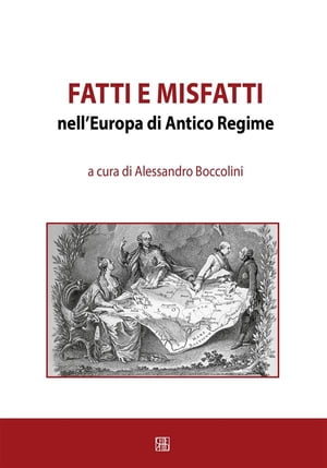 Fatti e misfatti nell'Europa di Antico Regime【電子書籍】[ a cura di Alessandro Boccolini ]