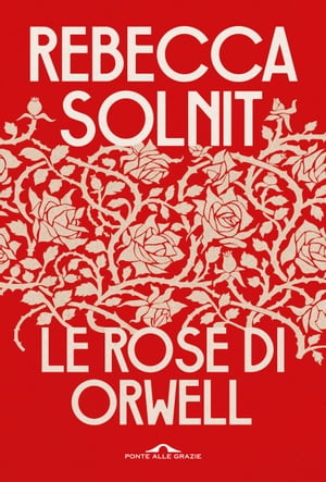 Le rose di Orwell【電子書籍】 Rebecca Solnit