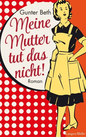 Meine Mutter tut das nicht Roman【電子書籍】[ Gunther Beth ]