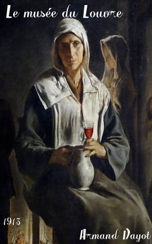 ŷKoboŻҽҥȥ㤨Le mus?e du Louvre ( Edition int?grale 2 Tomes - illustr? - annot?Żҽҡ[ Armand Dayot ]פβǤʤ80ߤˤʤޤ