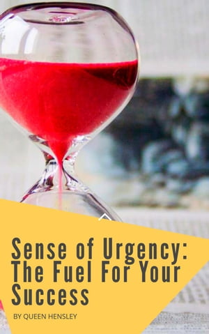 Sense of Urgency: The Fuel For Your Success