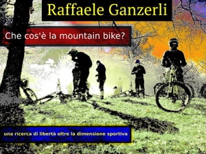 Che cos'? la Mountain Bike【電子書籍】[ Raffaele Ganzerli ]