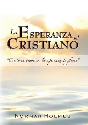 La esperanza del Cristiano【電子書籍】[ Rev. Norman Holmes ]